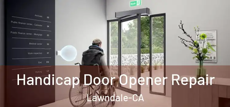  Handicap Door Opener Repair Lawndale-CA